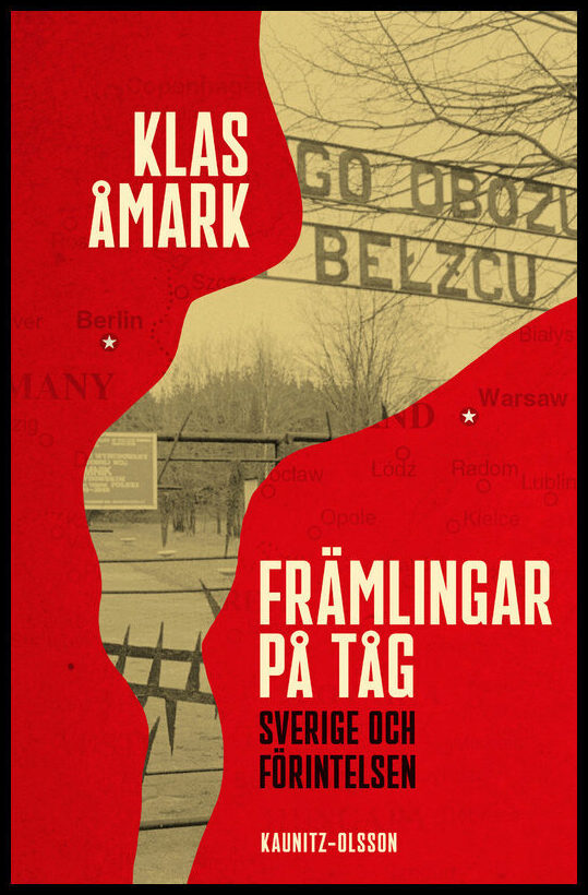 Åmark, Klas | Främlingar på tåg : Sverige och förintelsen