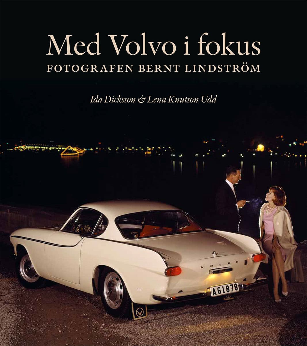 Dicksson, Ida | Knutson Udd, Lena | Med Volvo i fokus : Fotografen Bernt Lindström