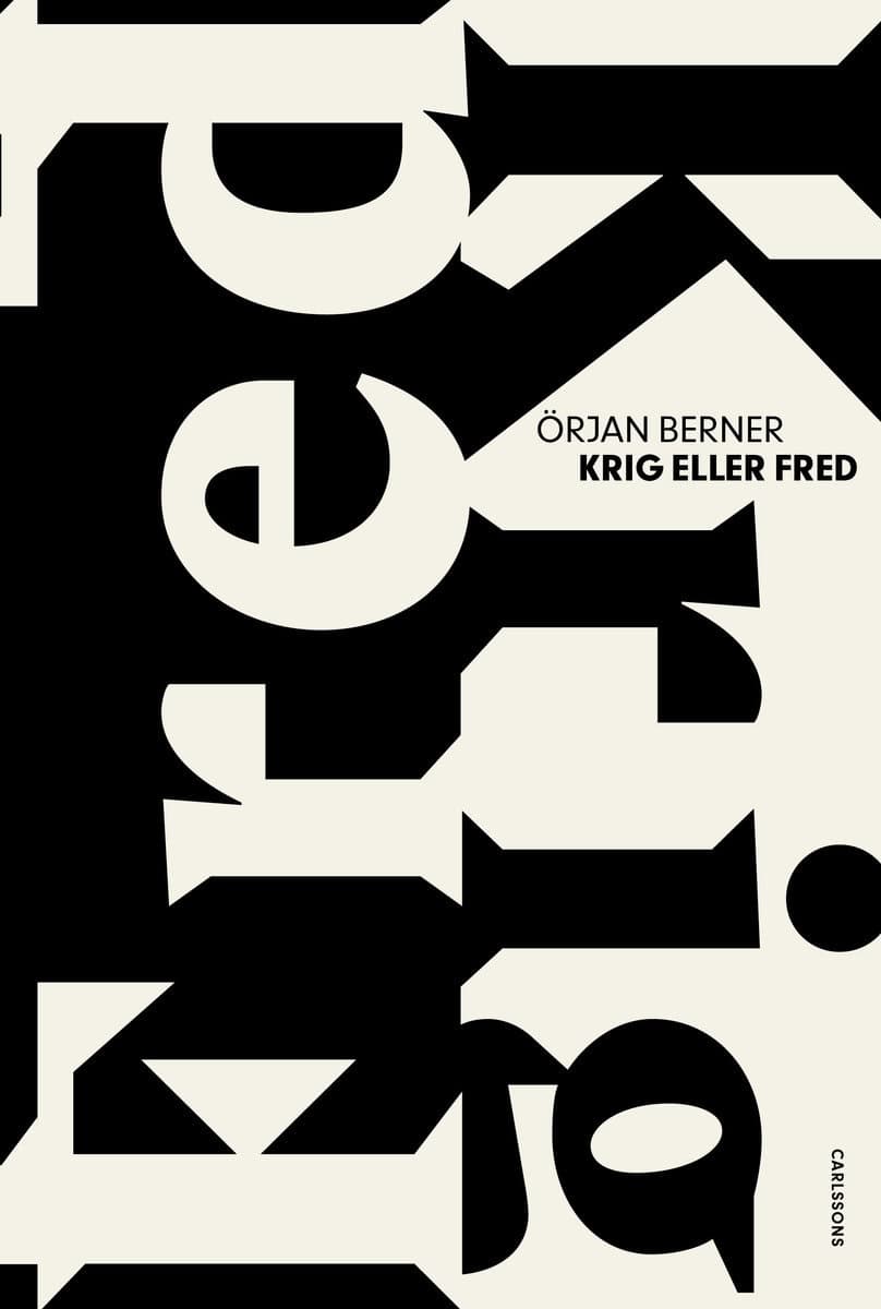 Berner, Örjan | Krig eller fred : Ödesdigra beslut i kristider