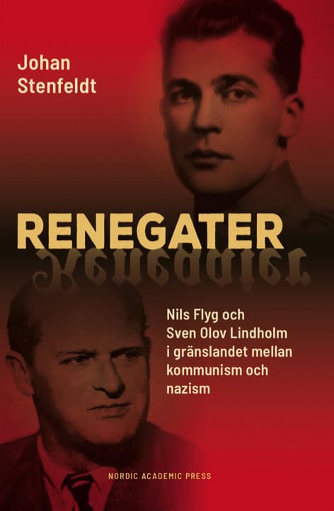 Stenfeldt, Johan | Renegater : Nils Flyg och Sven Olov Lindholm mellan kommunism och nazism