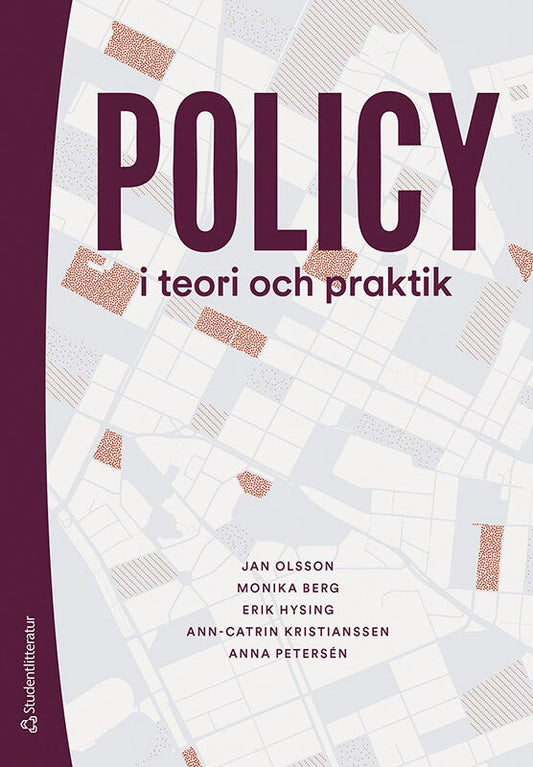 Olsson, Jan | Berg, Monika | Hysing, Erik | Kristianssen, Ann-Catrin | Petersén, Anna | Policy i teori och praktik