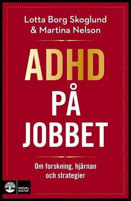 Borg Skoglund, Lotta | Nelson, Martina | Adhd på jobbet : Om forskning, hjärnan och strategier