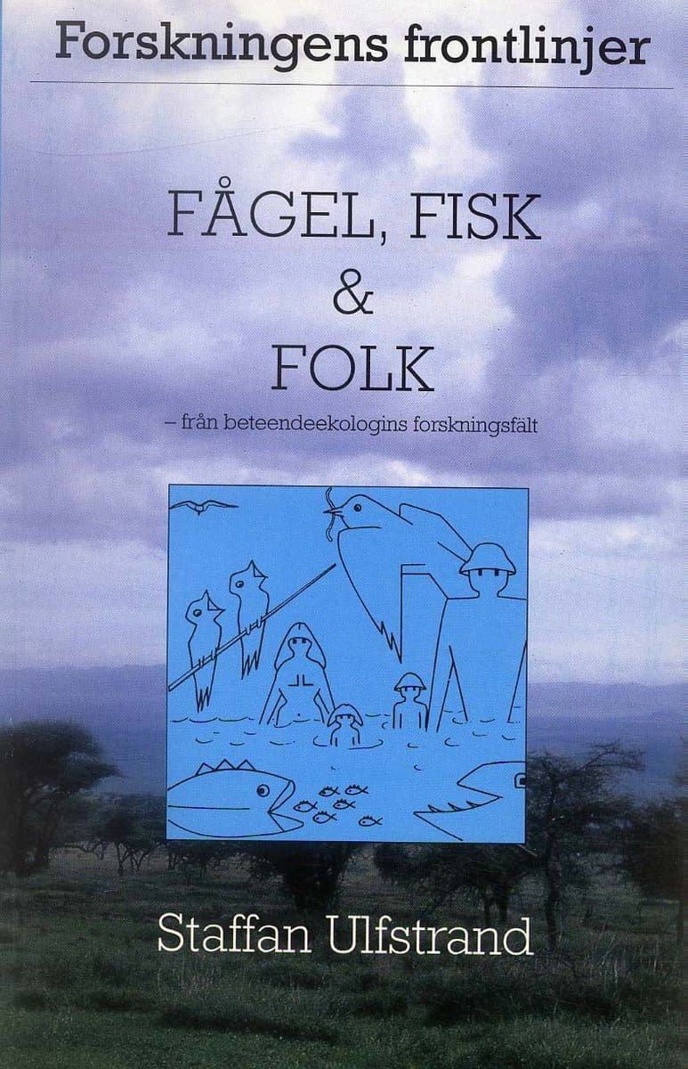 Ulfstrand, Staffan | Fågel, fisk och folk : Från beteendeekologins forskningsfält