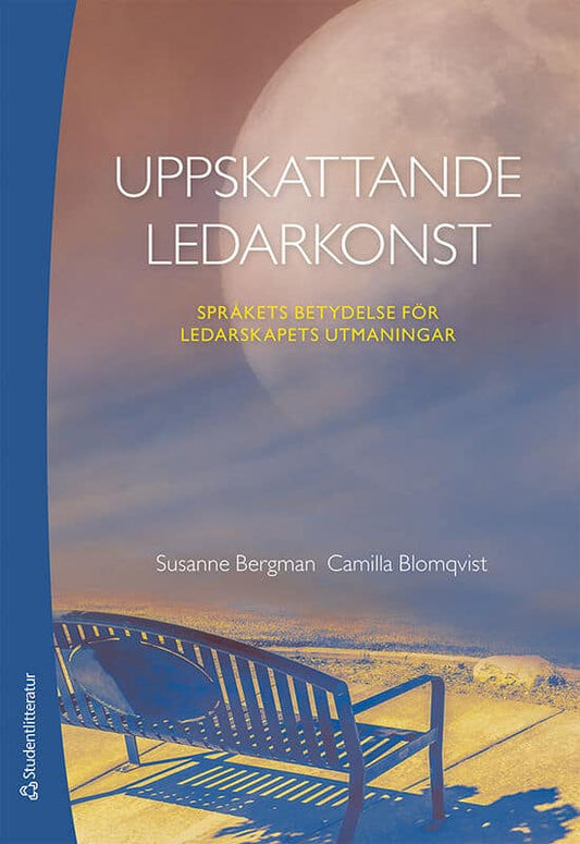 Bergman, Susanne | Blomqvist, Camilla | Uppskattande ledarkonst : Språkets betydelse för ledarskapets utmaningar