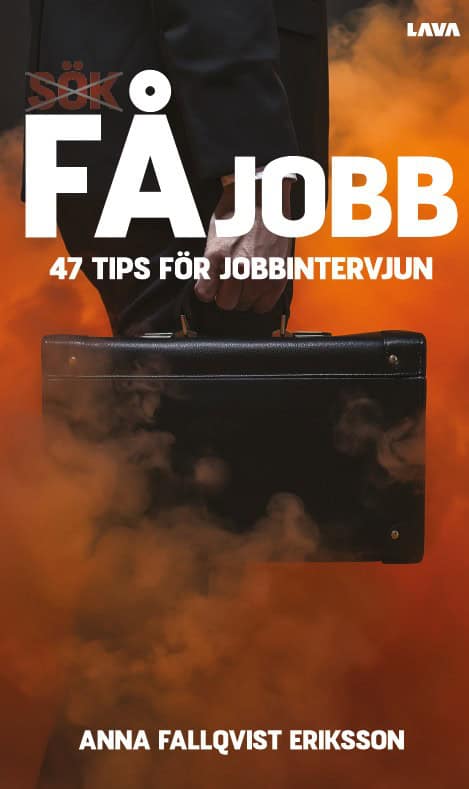Fallqvist Eriksson, Anna | Få jobb : 47 tips för jobbintervjun