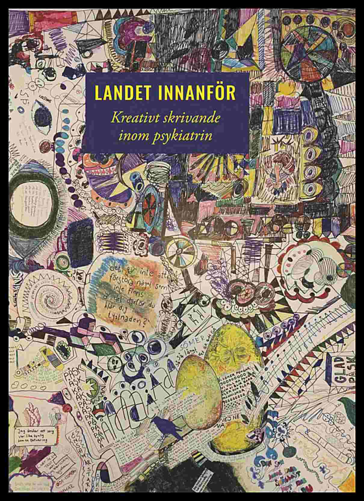Brygger, Karin | Karlsson, Stefan [red.] | Landet innanför : Kreativt skrivande inom psykiatrin