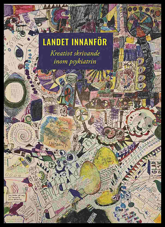 Brygger, Karin | Karlsson, Stefan [red.] | Landet innanför : Kreativt skrivande inom psykiatrin