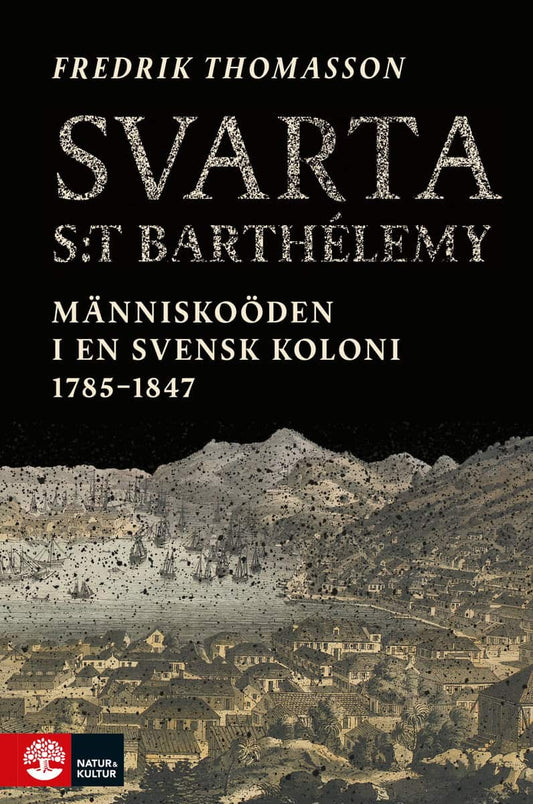 Thomasson, Fredrik | Svarta Saint-Barthélemy : Människoöden i en svensk koloni 1785-1847