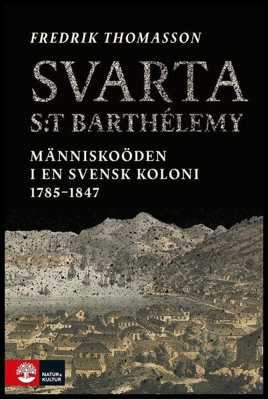 Thomasson, Fredrik | Svarta Saint-Barthélemy : Människoöden i en svensk koloni 1785-1847