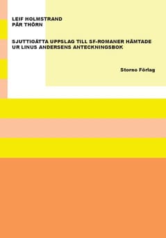 Thörn, Pär | Holmstrand, Leif | Sjuttioåtta uppslag till sf-romaner hämtade ur Linus Andersens anteckningsbok