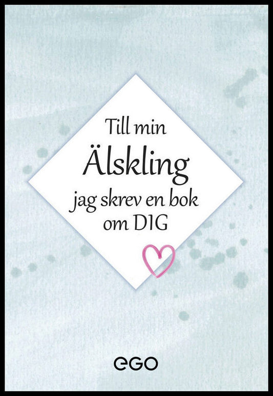 Ekberg, Stefa | Till min älskling : Jag skrev en bok om dig