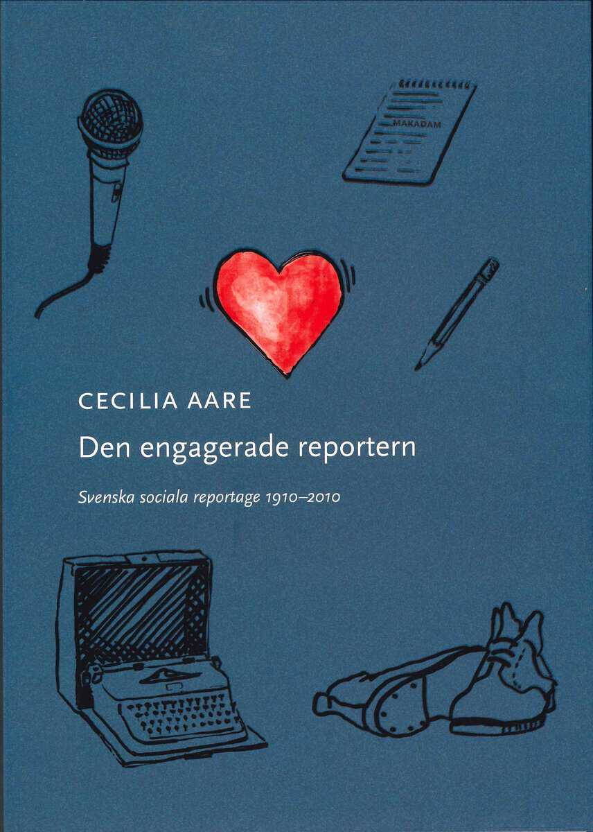 Aare, Cecilia | Den engagerade reportern : Svenska sociala reportage 1910-2010