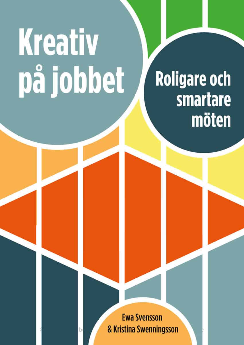 Svensson, Ewa | Swenningsson, Kristina | Kreativ på jobbet : Roligare och smartare möten