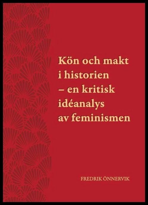 Önnervik, Fredrik | Kön och makt i historien : En kritisk idéanalys av feminismen