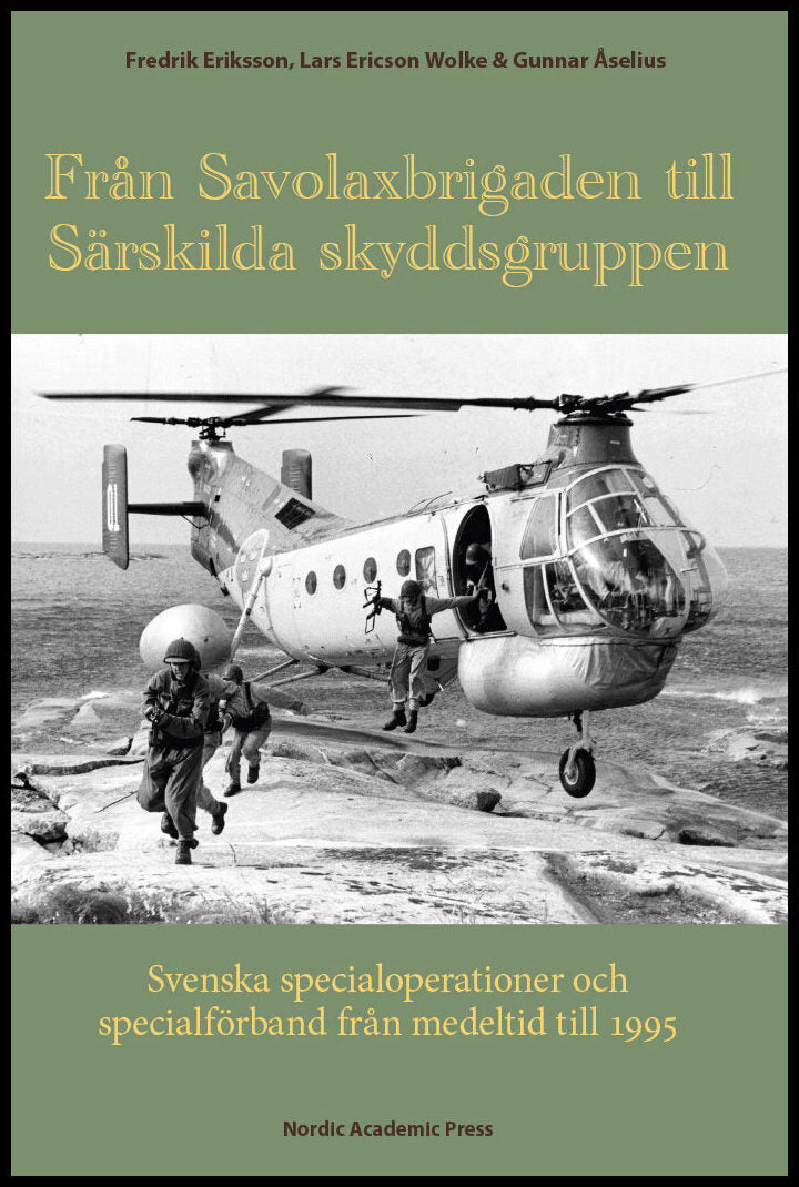 Eriksson, Fredrik | Ericson Wolke, Lars | Åselius, Gunnar | Från Savolaxbrigaden till Särskilda skyddsgruppen : Svenska ...