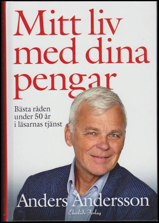 Andersson, Anders | Mitt liv med dina pengar : Bästa råden under 50 år i läsarnas tjänst