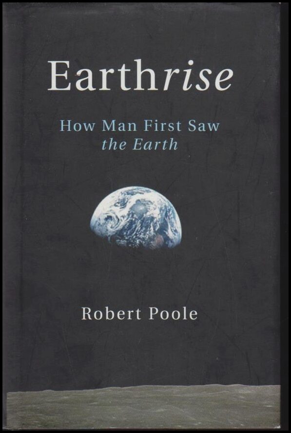 Poole, Robert | Earthrise : How Man First Saw the Earth
