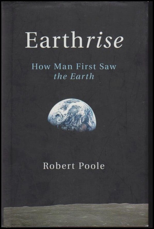 Poole, Robert | Earthrise : How Man First Saw the Earth