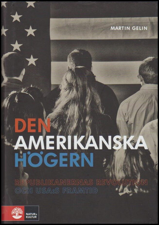 Gelin, Martin | Den amerikanska högern : Republikanernas revolution och USA:s framtid