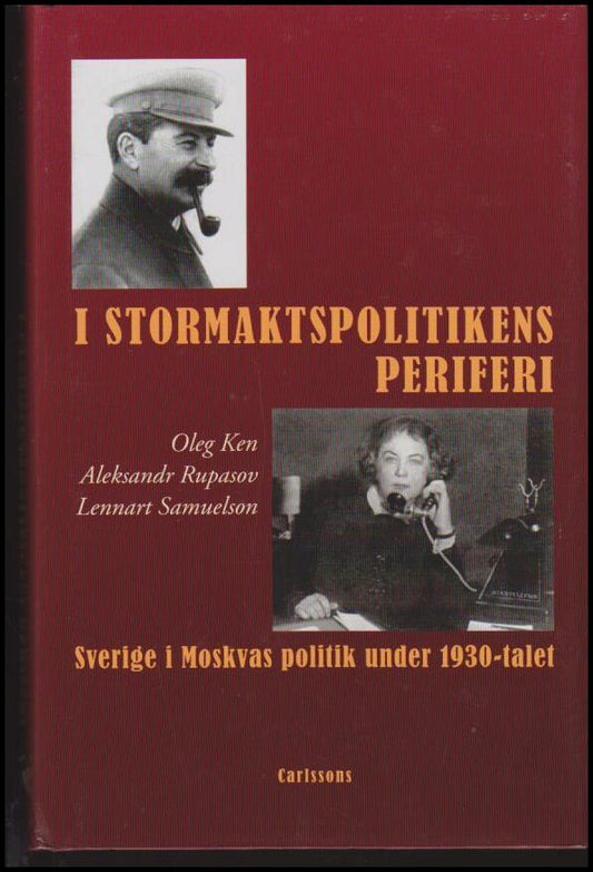 Ken, Oleg , Rupasov, Aleksandr | Samuelsson, Lennart | I stormaktspolitikens periferi : Sverige i Moskvas politik under ...