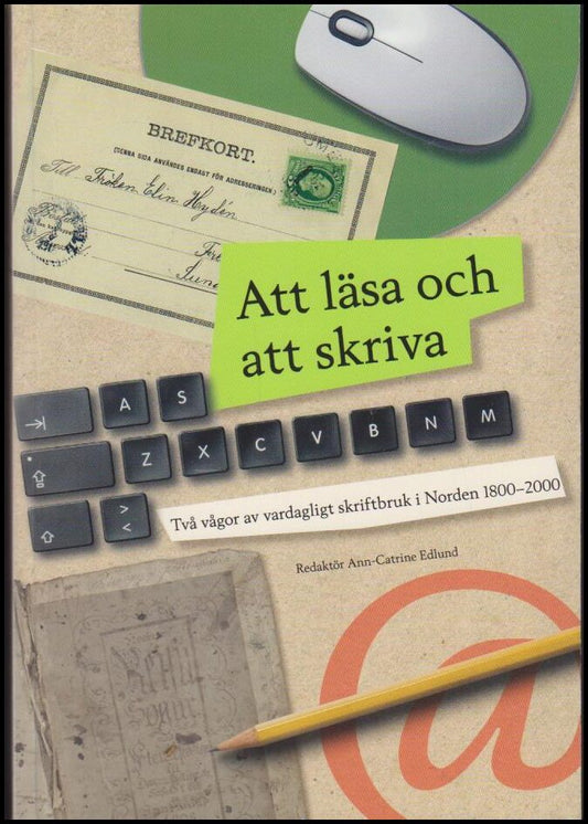 Edlund, Ann-Catrine (red.) | Att läsa och att skriva : Två vågor av vardagligt skriftbruk i Norden 1800–2000