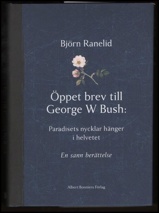 Ranelid, Björn | Öppet brev till George W. Bush : Paradisets nycklar hänger i helvetet : en sann berättelse