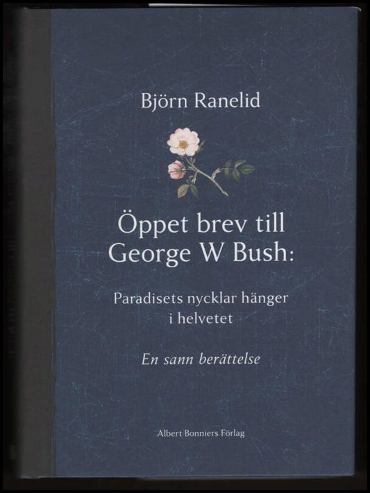 Ranelid, Björn | Öppet brev till George W. Bush : Paradisets nycklar hänger i helvetet : en sann berättelse