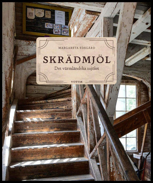 Edsgård, Margareta | Skrädmjöl : Det värmländska mjölet