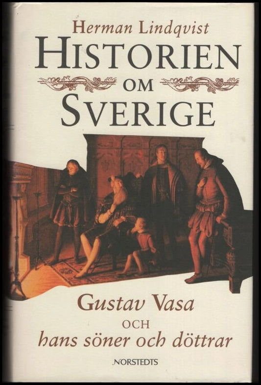 Lindqvist, Herman | Historien om Sverige : Gustav Vasa och hans söner och döttrar