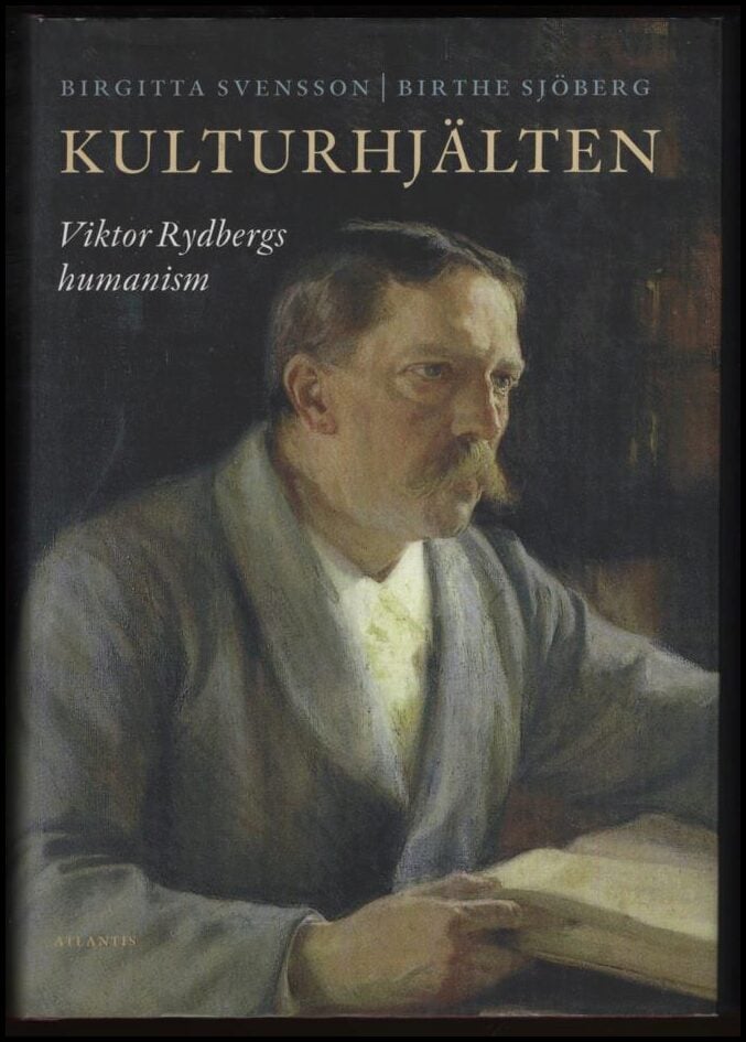 Svensson, Birgitta | Kulturhjälten : Viktor Rydbergs humanism