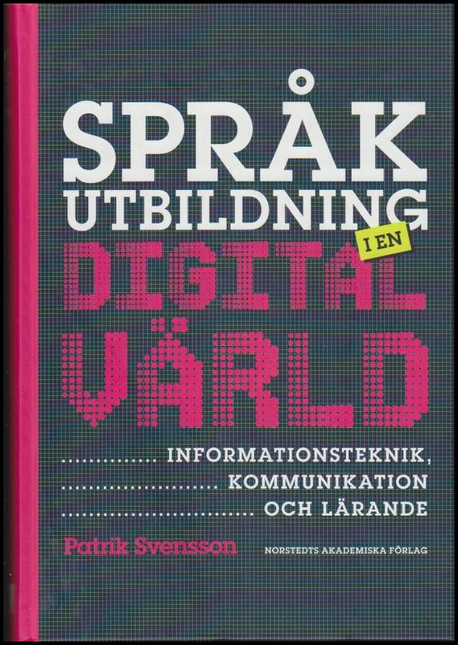 Svensson, Patrik | Språkutbildning i en digital värld : Informationsteknik, kommunikation och lärande