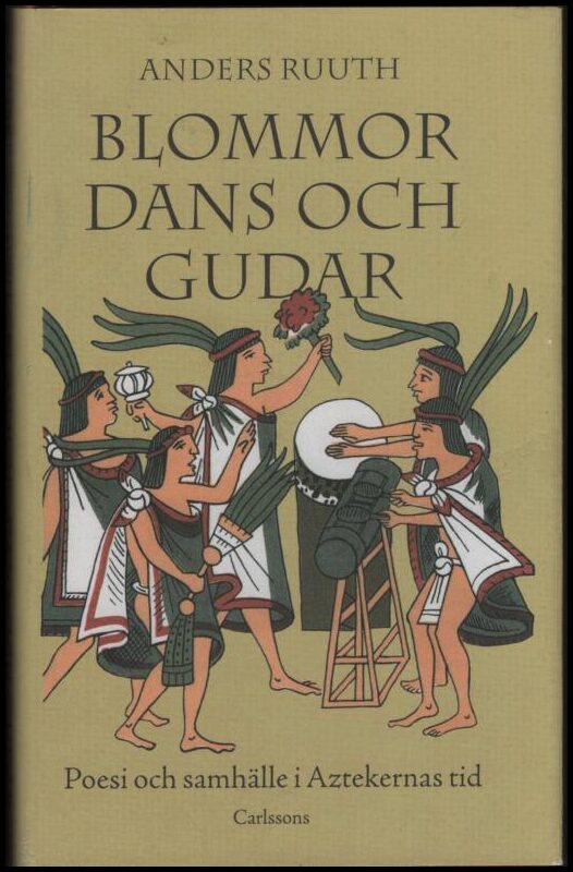 Ruuth, Anders | Blommor, dans och gudar : Poesi och samhälle i Aztekernas tid