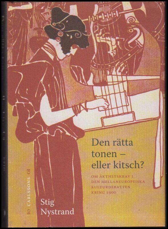 Nystrand, Stig | Den rätta tonen : Om äkthetskrav i den mellaneuropeiska kulturdebatten kring 1900 : eller kitsch?