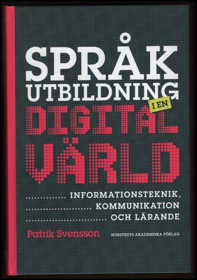 Svensson, Patrik | Språkutbildning i en digital värld : Informationsteknik, kommunikation och lärande