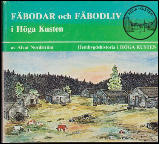 Nordström, Alvar | Fäbodar och fäbodliv i Höga Kusten