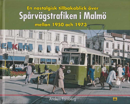 Forsberg, Anders | En nostalgisk tillbakablick över spårvägstrafiken i Malmö mellan 1950 och 1973
