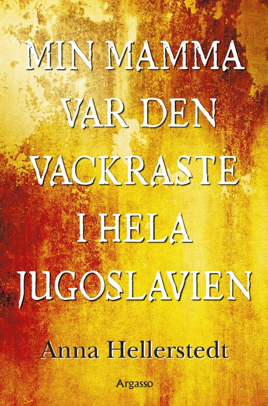 Hellerstedt, Anna | Min mamma var den vackraste i hela Jugoslavien
