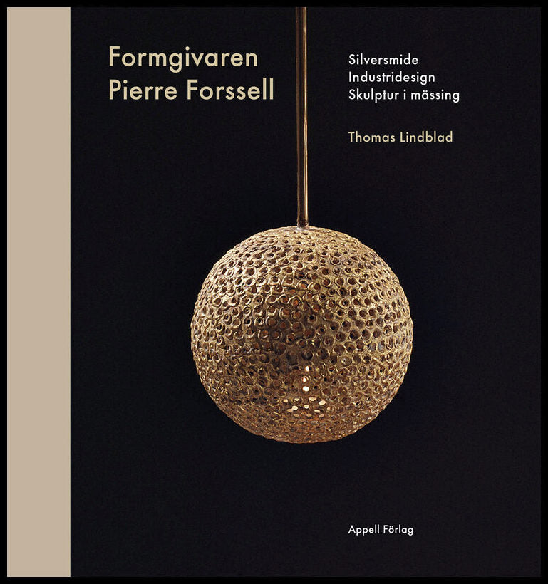 Lindblad, Thomas | Formgivaren Pierre Forssell : Silversmide, industridesign, skulptur i mässing
