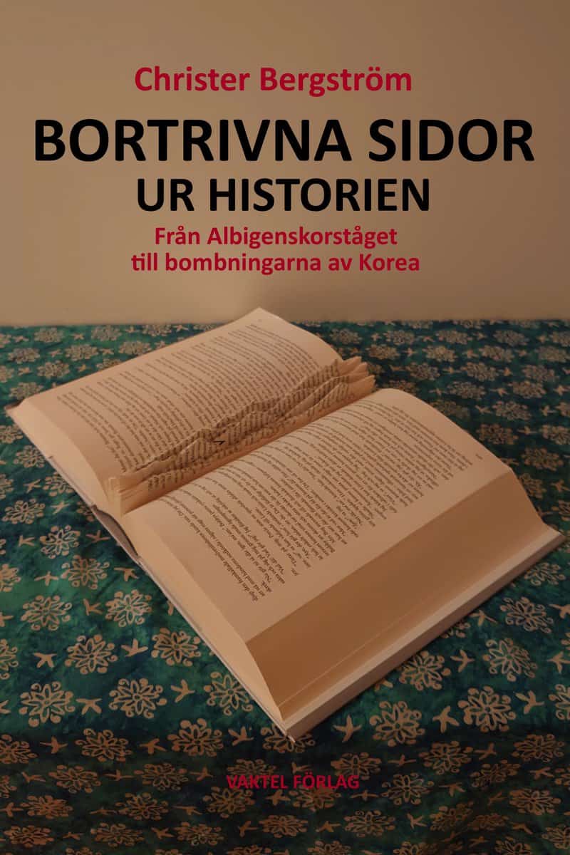 Bergström, Christer | Bortrivna sidor ur historien : från Albigenskorståget till bombningarna av Korea : Från Albigensko...