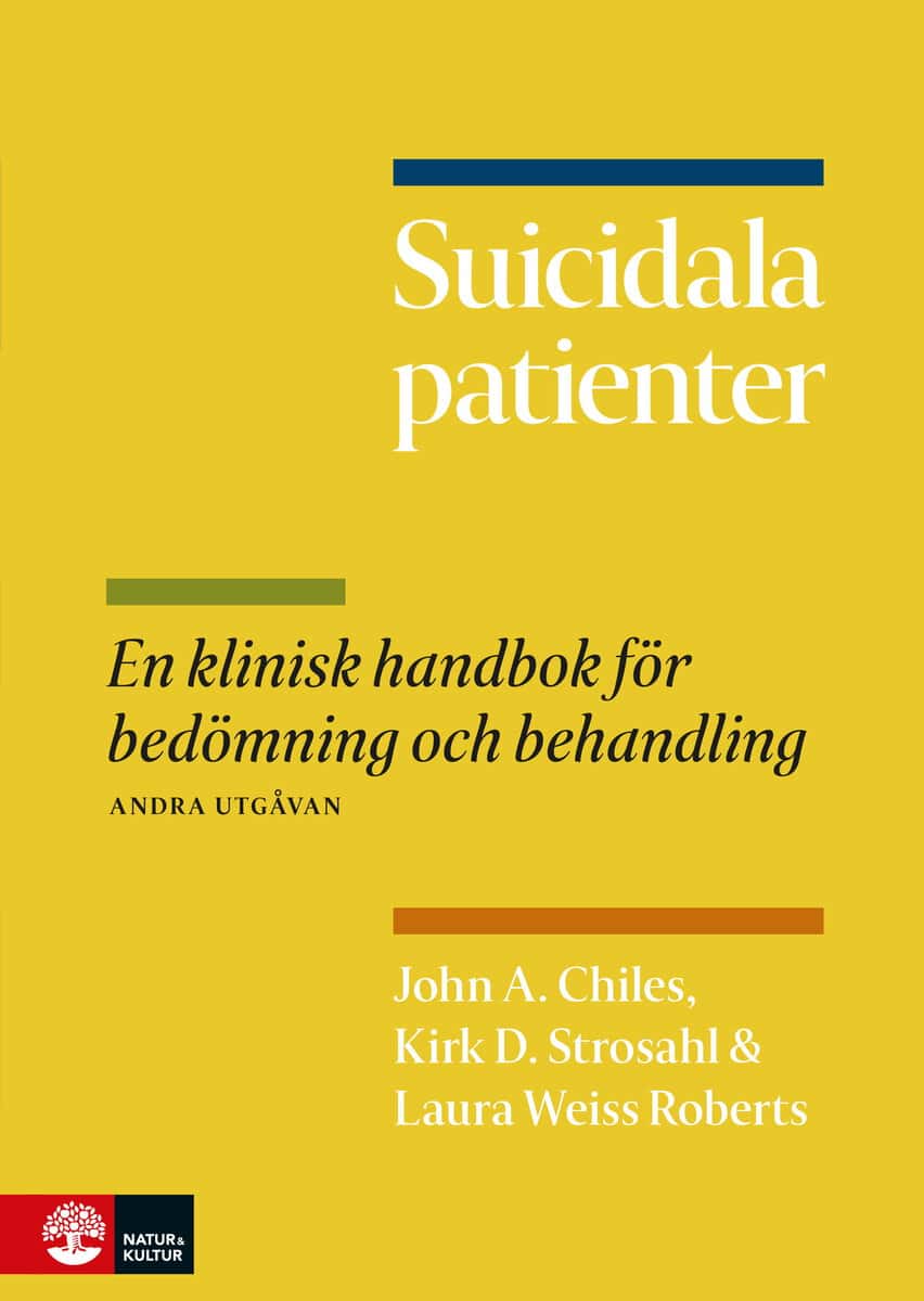 Chiles, John A. | Strosahl, Kirk D. | Weiss Roberts, Laura | Suicidala patienter : En klinisk handbok för bedömning och ...
