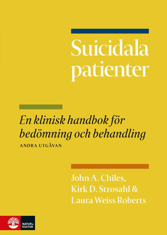 Chiles, John A. | Strosahl, Kirk D. | Weiss Roberts, Laura | Suicidala patienter : En klinisk handbok för bedömning och ...
