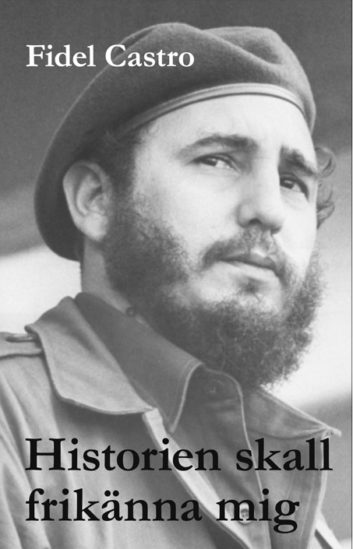 Castro, Fidel | Historien skall frikänna mig : Fidel Castros historiska försvarstal 1953