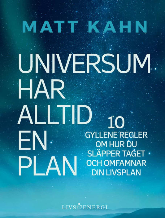 Kahn, Matt | Universum har alltid en plan : 10 gyllene regler om hur du släpper taget och omfamnar din livsplan