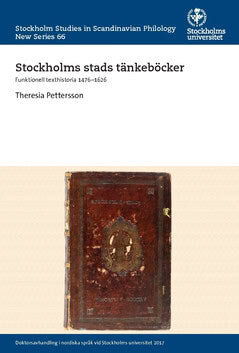 Pettersson, Theresia | Stockholms stads tänkeböcker : Funktionell texthistoria 1476–1626