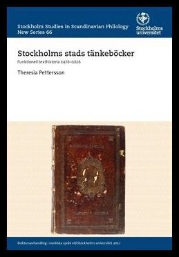 Pettersson, Theresia | Stockholms stads tänkeböcker : Funktionell texthistoria 1476–1626