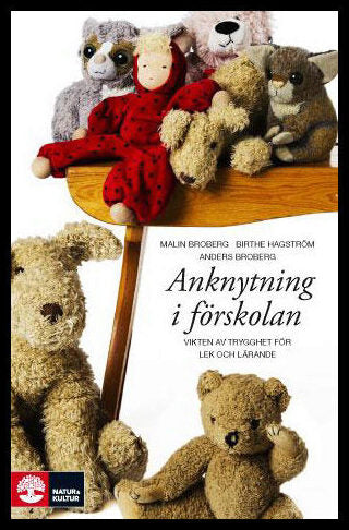 Broberg, Malin| Hagström, Birthe| Broberg, Anders | Anknytning i förskolan : Vikten av trygghet för lek och lärande