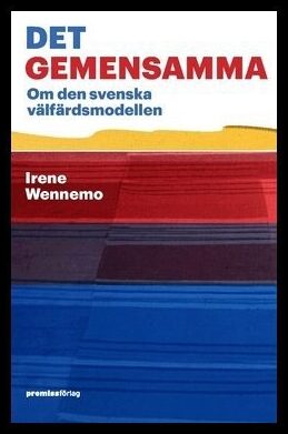 Wennemo, Irene | Det gemensamma : Om den svenska välfärdsmodellen