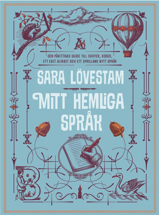 Lövestam, Sara | Mitt hemliga språk : Den påhittigas guide till chiffer, koder, ett eget alfabet och ett sprillans nytt ...