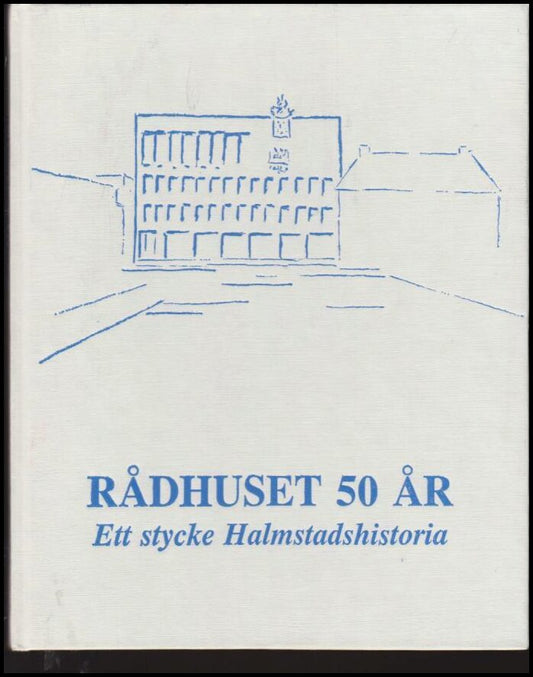 Rådhuset 50 år : Ett stycke Halmstadshistoria