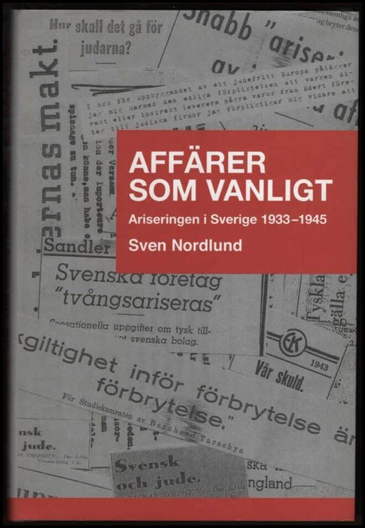 Nordlund, Sven | Affärer som vanligt : Ariseringen i Sverige 1933-1945